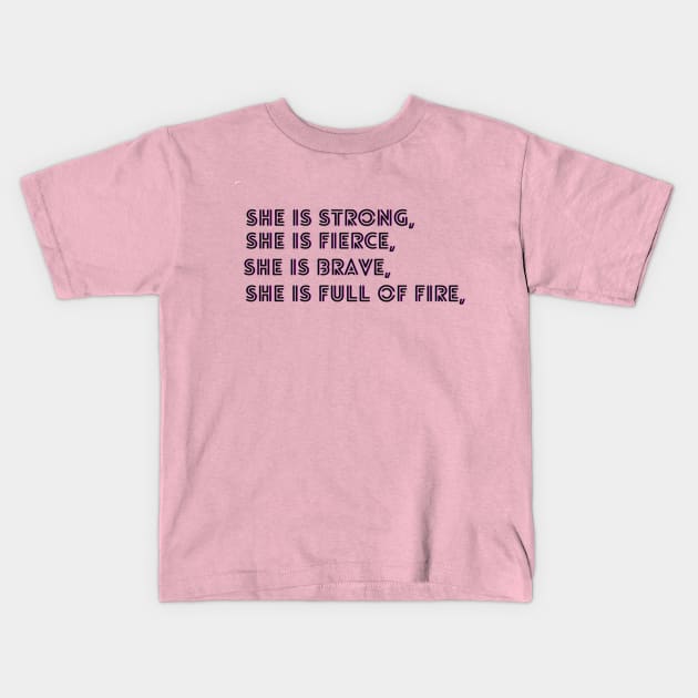 She Is Fierce, She is Full of Fire, She is Brave, She is Strong, empowered women empower women Kids T-Shirt by Artistic Design